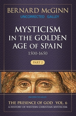 Mysticism in the Golden Age of Spain (1500-1650) 1500-1650 by McGinn, Bernard