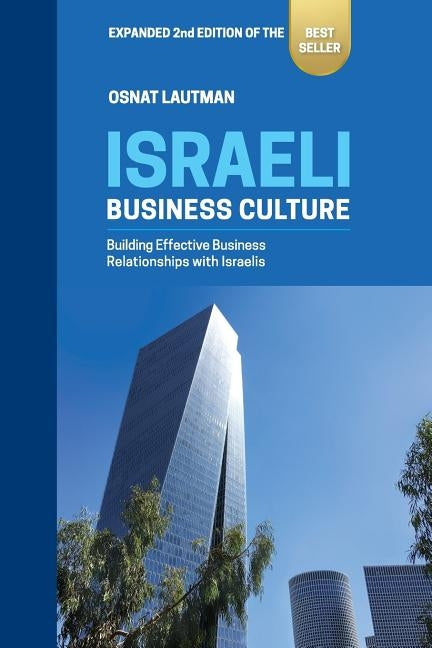Israeli Business Culture: Expanded 2nd Edition of the Amazon Bestseller: Building Effective Business Relationships with Israelis by Lautman, Osnat