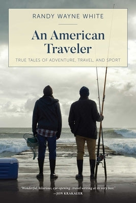 An American Traveler: True Tales of Adventure, Travel, and Sport by White, Randy Wayne