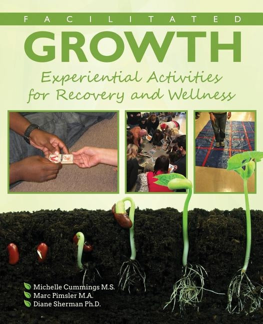 Facilitated Growth: Experiential Activities for Recovery and Wellness by Cummings Et Al