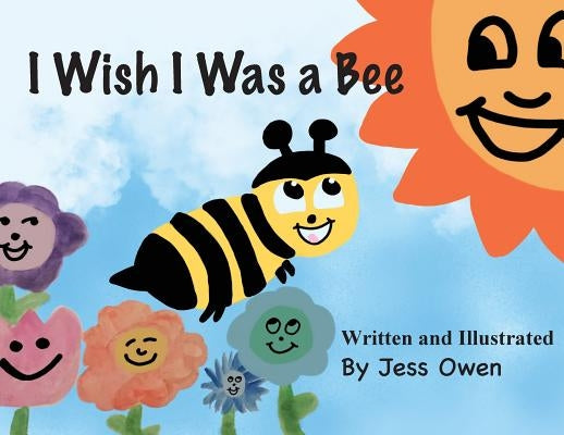 I Wish I Was a Bee by Owen, Jess L.