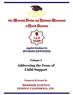 Applied Solutions for Moorish Nationals: Addressing the Issue of Child Support by Moorish Science Temple California, Inc