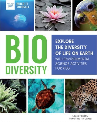 Biodiversity: Explore the Diversity of Life on Earth with Environmental Science Activities for Kids by Perdew, Laura