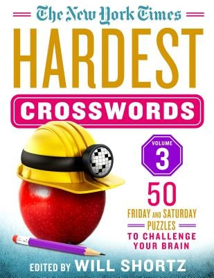 The New York Times Hardest Crosswords Volume 3: 50 Friday and Saturday Puzzles to Challenge Your Brain by New York Times