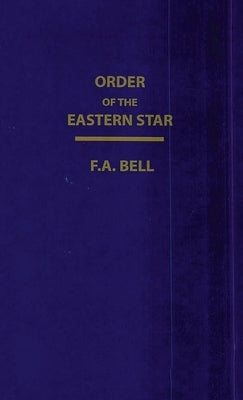 Order Of The Eastern Star (New, Revised) Hardcover by Bell, F. a.