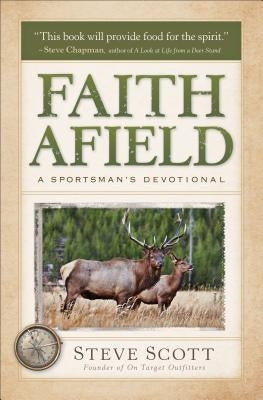 Faith Afield: A Sportsman's Devotional by Scott, Stephen