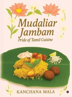 Mudaliar Jambam: Pride of Tamil Cuisine by Kanchana Mala