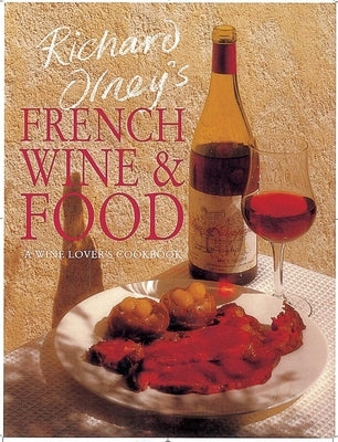 Richard Olney's French Wine and Food: A Wine Lover's Cookbook by Olney, Richard