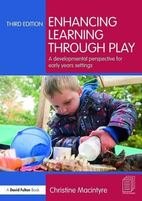 Enhancing Learning through Play: A developmental perspective for early years settings by MacIntyre, Christine