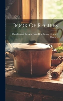 Book Of Recipes by Daughters of the American Revolution