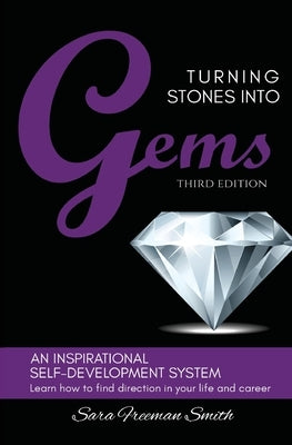 Turning Stones Into Gems: An Inspirational Self-Development System by Freeman-Smith, Sara