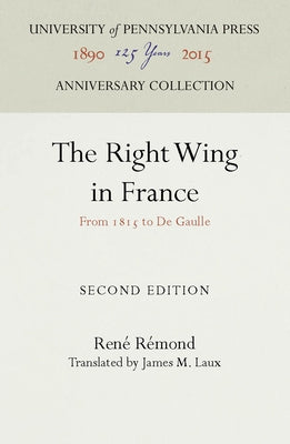 The Right Wing in France: From 1815 to de Gaulle by R&#195;&#169;mond, Ren&#195;&#169;