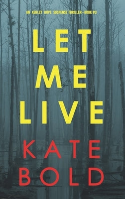 Let Me Live (An Ashley Hope Suspense Thriller-Book 3) by Bold, Kate