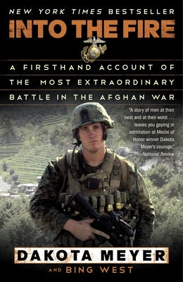 Into the Fire: A Firsthand Account of the Most Extraordinary Battle in the Afghan War by Meyer, Dakota