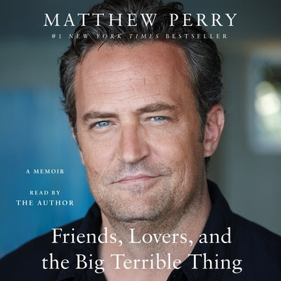 Friends, Lovers, and the Big Terrible Thing: A Memoir by Perry, Matthew