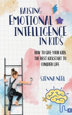 Raising Emotional Intelligence in Kids by Neel, Sienna