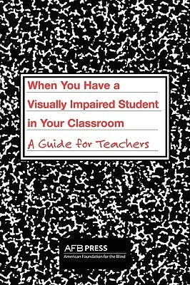 When You Have a Visually Impaired Student in Your Classroom: A Guide for Teachers by Atkins, Charles R.