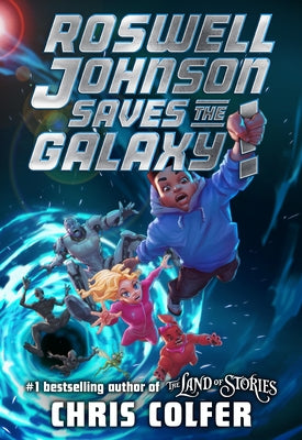 Roswell Johnson Saves the Galaxy! by Colfer, Chris
