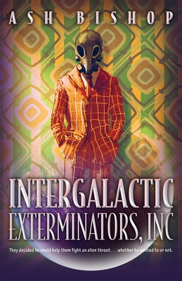 Intergalactic Exterminators, Inc: Volume 1 by Bishop, Ash