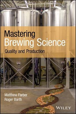 Mastering Brewing Science: Quality and Production by Farber, Matthew