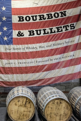 Bourbon and Bullets: True Stories of Whiskey, War, and Military Service by Tramazzo, John C.