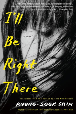 I'll Be Right There by Shin, Kyung-Sook