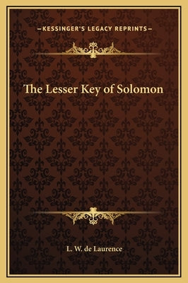 The Lesser Key of Solomon by de Laurence, L. W.