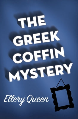 The Greek Coffin Mystery by Queen, Ellery