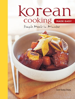 Korean Cooking Made Easy: Simple Meals in Minutes [Korean Cookbook, 56 Recipes] by Chung, Soon Young