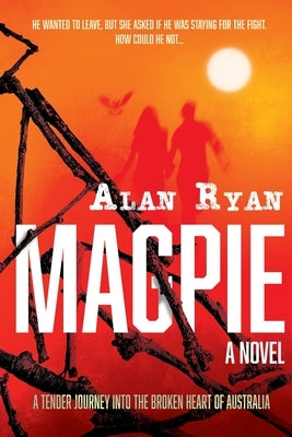 Magpie: A tender journey into the broken heart of Australia by Ryan, Alan