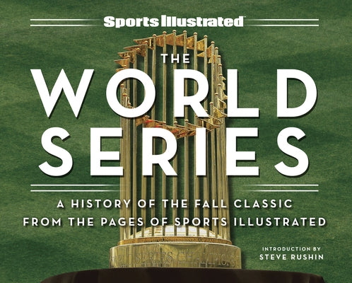 Sports Illustrated the World Series: A History of the Fall Classic from the Pages of Sports Illustrated by Sports Illustrated