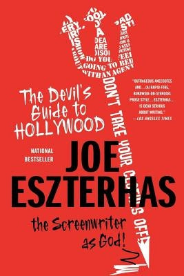 The Devil's Guide to Hollywood: The Screenwriter as God! by Eszterhas, Joe