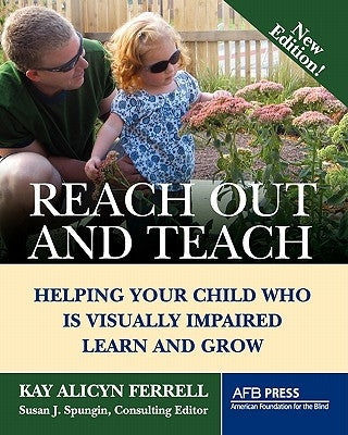 Reach Out and Teach: Helping Your Child Who Is Visually Impaired Learn and Grow by Ferrell, Kay Alicyn