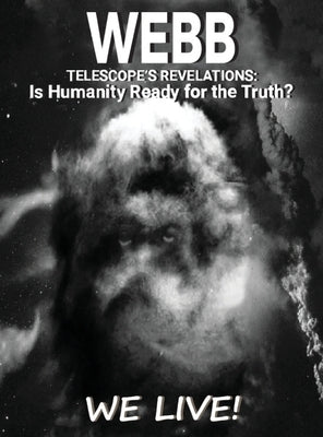 Webb Telescope's Revelations: Is Humanity Ready for the Truth? by McRoy
