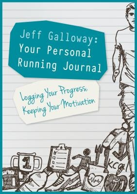 Jeff Galloway: Your Personal Running Journal: Logging Your Progress, Keeping Your Motivation by Galloway, Jeff