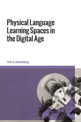 Physical Language Learning Spaces in the Digital Age by Kronenberg, Felix A.