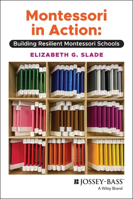 Montessori in Action: Building Resilient Montessori Schools by Slade, Elizabeth G.