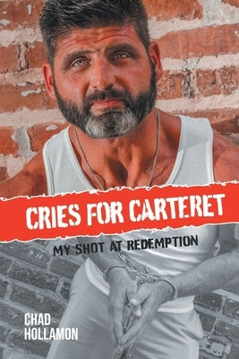 Cries for Carteret: My Shot at Redemption by Hollamon, Chad