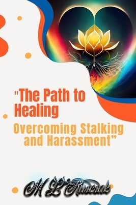 "The Path to Healing: Overcoming Stalking and Harassment by Ruscscak, M. L.