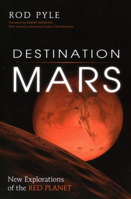Destination Mars: New Explorations of the Red Planet by Pyle, Rod