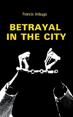 Betrayal in the City by Imbuga, Francis