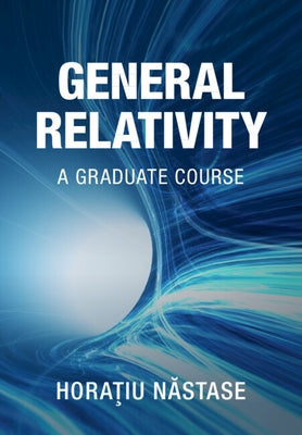 General Relativity: A Graduate Course by Nastase, Horatiu
