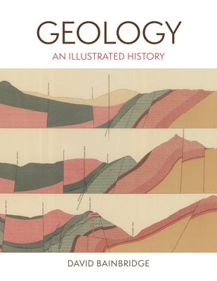 Geology: An Illustrated History by Bainbridge, David