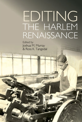 Editing the Harlem Renaissance by Murray, Joshua M.