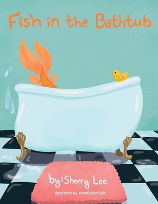 Fish in the Bathtub by Lee, Sherry