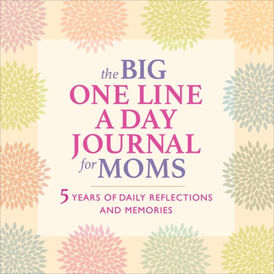 The Big One Line a Day Journal for Moms: 5 Years of Daily Reflections and Memories by Rockridge Press