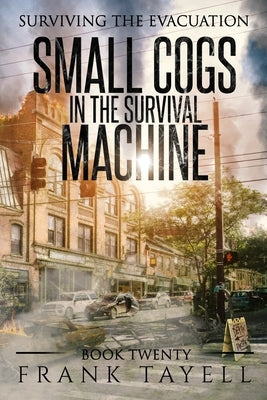 Surviving the Evacuation, Book 20: Small Cogs in the Survival Machine by Tayell, Frank