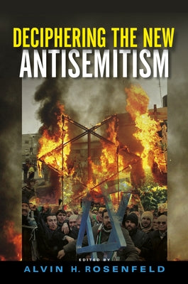 Deciphering the New Antisemitism by Rosenfeld, Alvin H.