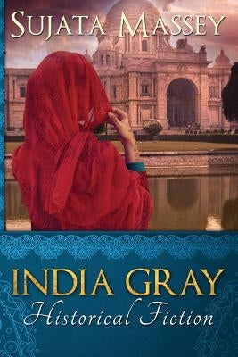 India Gray: Historical Fiction by Sujata, Massey