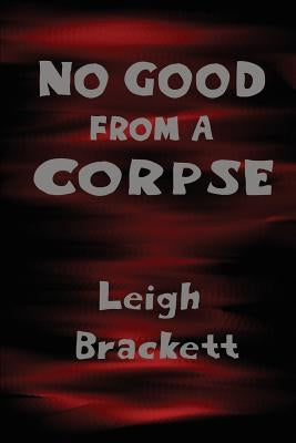 No Good from a Corpse by Brackett, Leigh